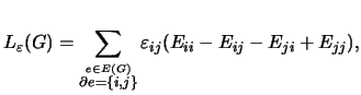 $\displaystyle L_\varepsilon(G)=\sum_{\stackrel{e\in E(G)}{\partial e =
\{i,j\}}}\varepsilon_{ij}(E_{ii} - E_{ij} - E_{ji} + E_{jj}),
$